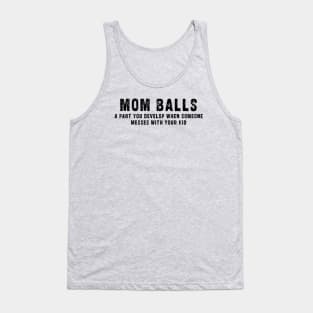 Mom Balls A Part You Develop When Someone Messes With Your Kid Shirt, Funny Mom Shirt, Mama Shirt, Mom Life Shirt, Mothers Day Shirt: Newest design for moms with quote  saying " mom balls a part you develop when someone messes with your kid" Tank Top